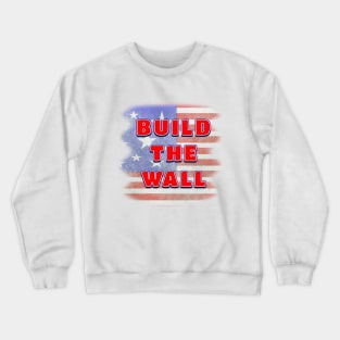 BUILD THE WALL on Distressed American Flag Background Crewneck Sweatshirt